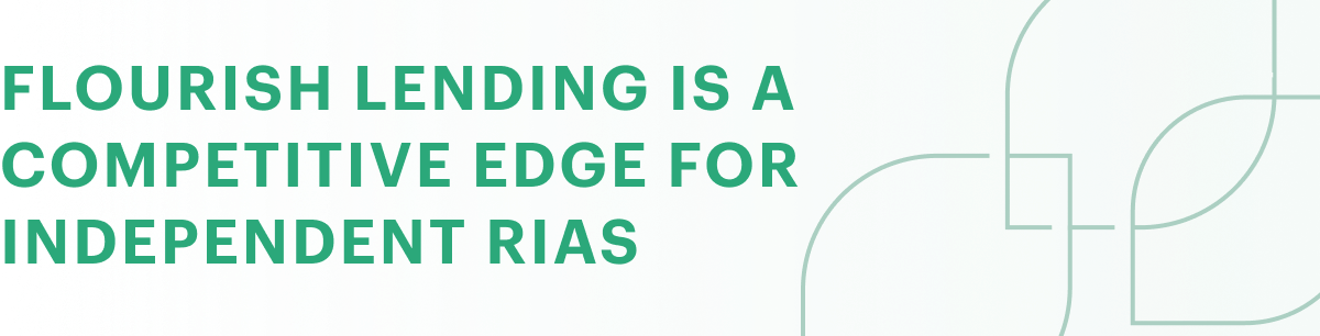 Flourish Lending is a competitive edge for independent RIAs