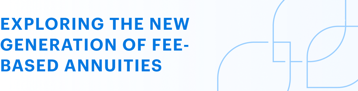 Exploring the new generation of fee-based annuities mobile