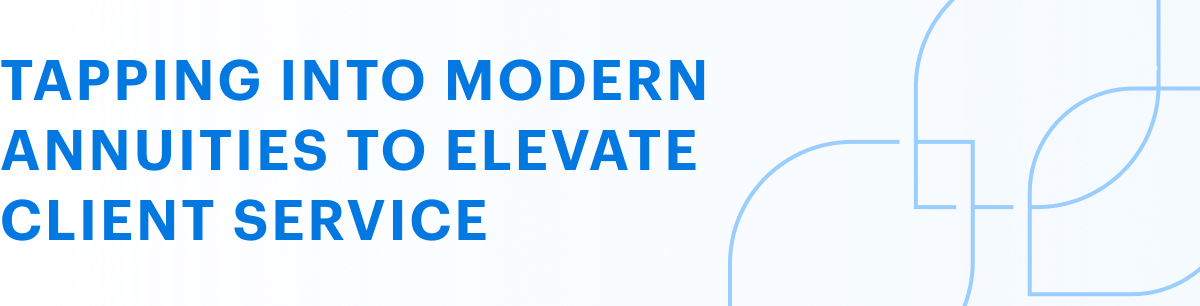 Tapping into modern annuities to elevate client service mobile