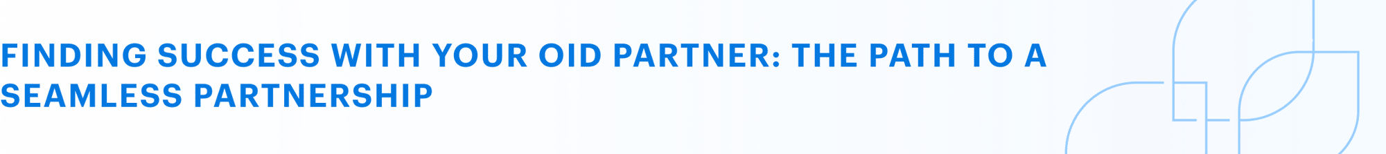 Finding success with your OID partner: The path to a seamless partnership