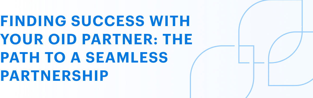 Finding success with your OID partner: The path to a seamless partnership