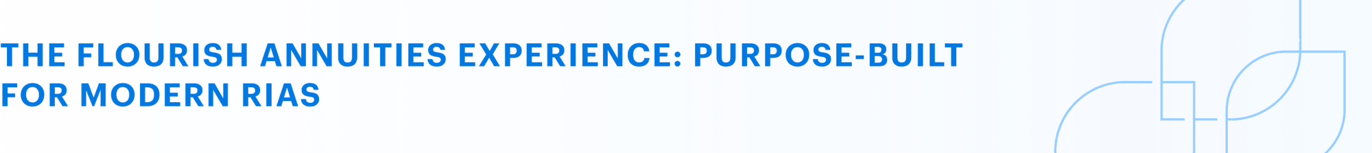 The Flourish Annuities experience: Purpose-built for modern RIAs