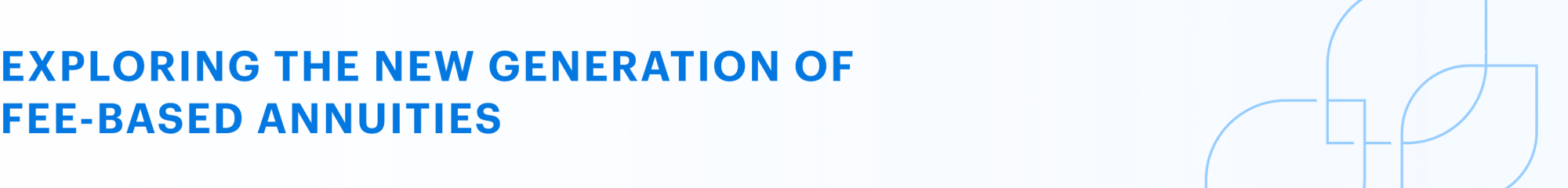 Exploring the new generation of fee-based annuities