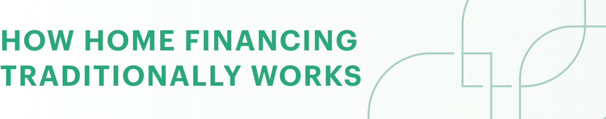 How home financing traditionally works