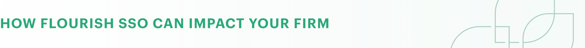 How Flourish SSO can impact your firm