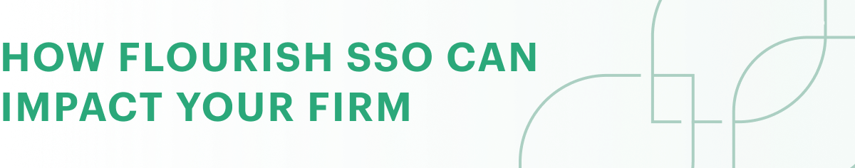 How Flourish SSO can impact your firm mobile