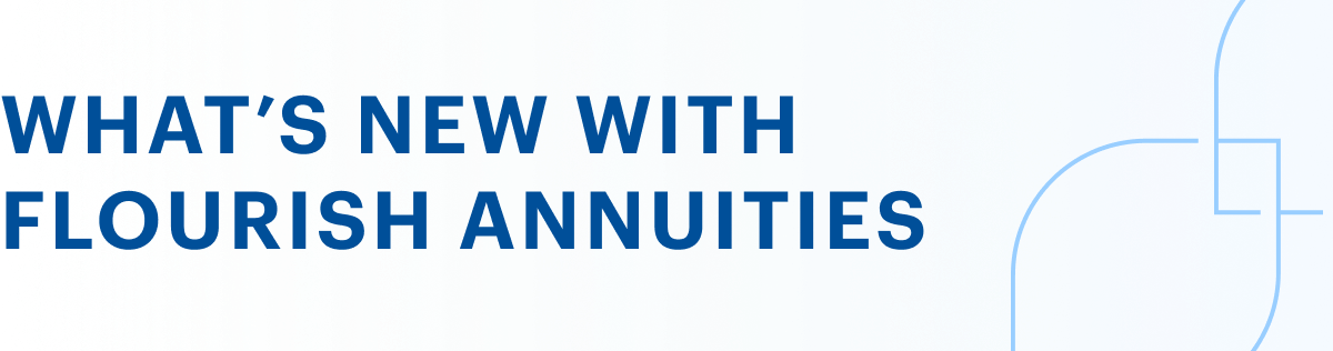 What's new with Flourish Annuities
